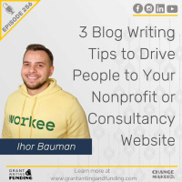 Ep. 256: 3 Blog Writing Tips to Drive People to Your Nonprofit or Consultancy Website