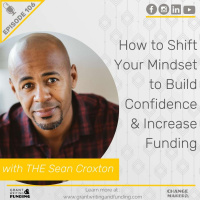 106: How to Shift Your Mindset to Build Confidence  Increase Funding with THE Sean Croxton