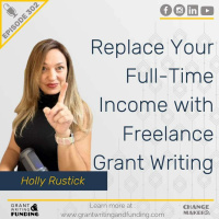 Ep. 302: Replace Your Full-Time Income with Freelance Grant Writing