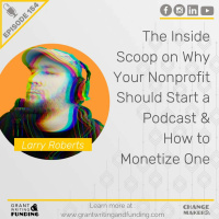 Ep. 154: Why Your Nonprofit Should Start a Podcast  How to Monetize One with Larry Roberts