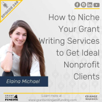 Ep. 248: How to Niche Your Grant Writing Services to Get Ideal Nonprofit Clients