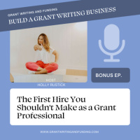 Bonus Ep: The First Hire You Shouldnt Make as a Grant Professional