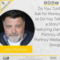 099: Do You Just Ask for Money or Do You Tell a Story? Featuring Dan Portnoy of Portnoy Media Group
