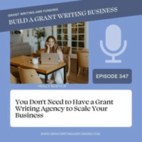 Ep. 347: You Dont Need to Have a Grant Writing Agency to Scale Your Business
