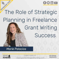 Ep. 340: The Role of Strategic Planning in Freelance Grant Writing Success