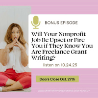 Bonus Ep. Will Your Nonprofit Job Be Upset Or Fire You If They Know You Are Freelance Grant Writing?