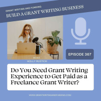 Ep. 367: Do You Need Grant Writing Experience to Get Paid as a Freelance Grant Writer?