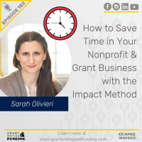 Ep. 182: How to Save Time in Your Nonprofit  Grant Business with the Impact Method