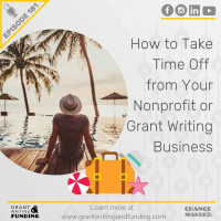 Ep. 181: How to Take Time Off from Your Nonprofit or Grant Writing Business