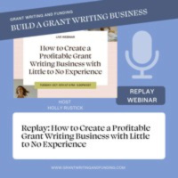 Replay Create a Profitable Grant Writing Business with Little to No Experience