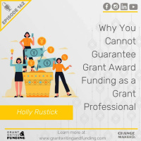 Ep. 162: Why You Cannot Guarantee Grant Award Funding as a Grant Professional