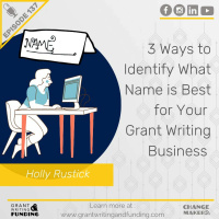 Ep. 137: 3 Ways To Create A Name For Your Freelance Grant Writing Business