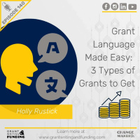 Ep. 140: Grant Language Made Easy [3 Types Of Grants to Get]