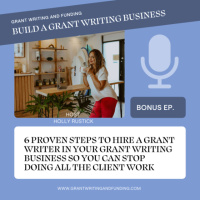 Bonus Ep: How to Hire a Grant Writer in Your Grant Writing Business  Stop Doing all the Client Work
