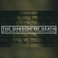 The Shadows | 03 - 25 - 16 | Good Friday - The Shadow Of Death