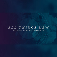 All Things New - What Will It Be Like?
