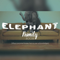 The Elephant In The Family Room | 05 - 15 - 16 | Fathers, Mothers, Daughters, Sons  Elephants