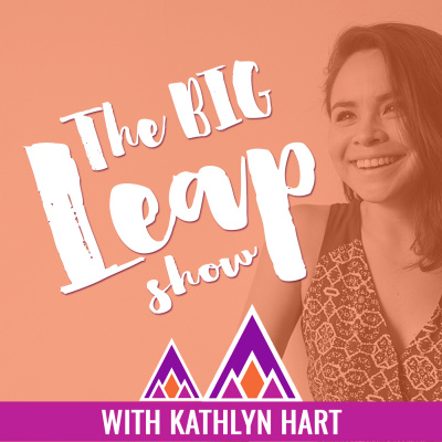 The Big Leap Show With Kathlyn Hart | Weekly Interviews With Inspiring Badass Women In Business