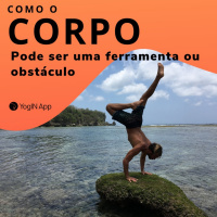 Como o Corpo pode ser uma ferramenta ou um obstáculo na libertação