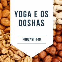 Yoga E Os Dhoshas - Podcast #49