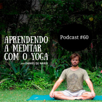 Aprendendo A Meditar Com O Yoga - Podcast #60