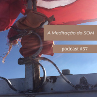 A Meditação Do Som - Podcast #57