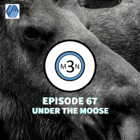 Episode 67 - Under the Moose