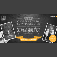 #05a – O Orfanato da Srta. Peregrine para Crianças Peculiares – Julgando pela Capa