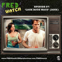 FRED Watch Episode 27: Look Both Ways (2005)