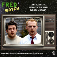 FRED Watch Episode 17: Shaun of the Dead (2004)