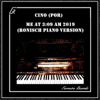 Cino (POR) - Me at 3.09 AM 2019 (Ronisch Piano Remastered Version Not Edited)
