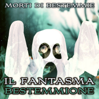 Morti di Bestemmie: Il fantasma bestemmione