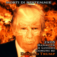 Morti di Bestemmie 2x05 Banalità e luoghi comuni su Donald Trump