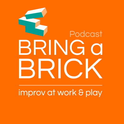 Bring A Brick – Bring A Brick Podcast – Improv At Work And Play
