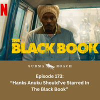 EPISODE 173: HANKS ANUKU SHOULD HAVE STARRED IN THE BLACK BOOK