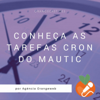 OrangeCast 003 - Entendendo as tarefas CRON do Mautic