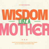 Wisdom Like a Mother | Pastor Sam Jacob