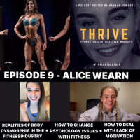 EPISODE 9 - Alice Wearn - Bodybuilding dysmorphia, psychological issues within fitness, motivation