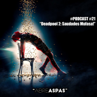 Abre Aspas #21 - Deadpool 2: Saudades Mufasa