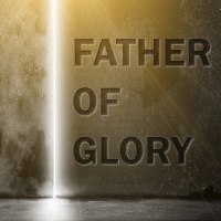 Father of Glory - Part I