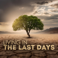 Living in the Last Days - Part 3