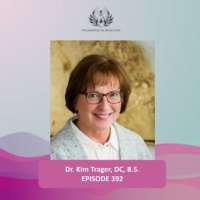392: Integrative Approaches to Releasing Physical and Emotional Scars and Restoring Mind-Body Resiliency Using the Power of Essential Oils with Dr. Kim Trager, DC, B.S.