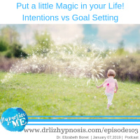 HM103 Put some Magic in your Life! Intentions vs Goal Setting
