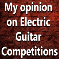(Ep.102) What is my opinion on Electric Guitar competitions?