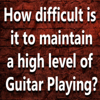 (Ep.121) How hard is it to maintain a high level of guitar playing?