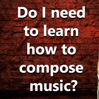 (Ep.054) Do I need to learn how to compose music?