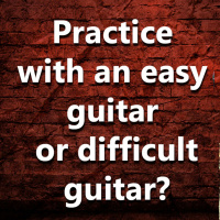(Ep.028) Practicing with the easiest to play guitar or with the most difficult one?