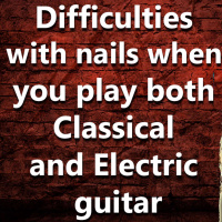 (Ep.047) Difficulties with nails when you play both Classical and Electric guitar