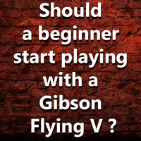 (Ep.113) Is it OK for a beginner to start learning guitar with a Gibson Flying V?