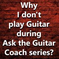 (Ep.101) Why I dont play Guitar during Ask the Guitar Coach series?